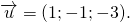 overrightarrow{u}= (1;-1;-3) .