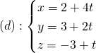 (d): \begin{cases}x=2+4t \\ y=3+2t \\z=-3+t\end{cases}