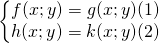 left{begin{matrix} f(x;y) = g(x;y) (1) & \ h(x;y) = k(x;y) (2) & end{matrix}right.