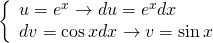left{ begin{array}{l} u = {e^x} to du = {e^x}dx\ dv = cos xdx to v = sin x end{array} right.quad