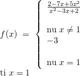f(x),, = ,,left{ begin{array}{l} frac{{2 - 7x + 5{x^2}}}{{{x^2} - 3x + 2}}& &text{nếu},,x ne 1,,,,,,\ - 3& &text{nếu},,x = 1 end{array} right.,,\text{tại},,x = 1