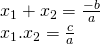 [begin{array}{l} {x_1} + {x_2} = frac{{ - b}}{a}\ {x_1}.{x_2} = frac{c}{a} end{array}]