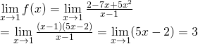 mathop {lim }limits_{x to 1} f(x) = mathop {lim }limits_{x to 1} frac{{2 - 7x + 5{x^2}}}{{x - 1}} \= mathop {lim }limits_{x to 1} frac{{left( {x - 1} right)left( {5x - 2} right)}}{{x - 1}} = mathop {lim }limits_{x to 1} (5x - 2) = 3