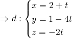 Rightarrow d : begin{cases}x=2+t \ y= 1-4t\z=-2tend{cases}