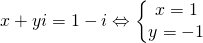 x + yi = 1 - i Leftrightarrow left{begin{matrix} x = 1 & \ y = -1 & end{matrix}right.