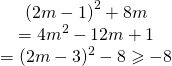 begin{array} = {left( {2m - 1} right)^2} + 8m \ = 4{m^2} - 12m + 1 \ = {(2m - 3)^2} - 8 geqslant - 8 \ end{array}