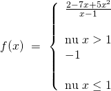 f(x),, = ,,left{ begin{array}{l} frac{{2 - 7x + 5{x^2}}}{{x - 1}}& &text{nếu},,x > 1,,,,,,\ - 1& &text{nếu},,x le 1 end{array} right.
