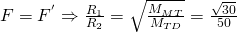 F={{F}^{'}}Rightarrow frac{{{R}_{1}}}{{{R}_{2}}}=sqrt{frac{{{M}_{MT}}}{{{M}_{TD}}}}=frac{sqrt{30}}{50}