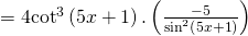 = 4{cot ^3}left( {5x + 1} right).left( {frac{{ - 5}}{{{{sin }^2}left( {5x + 1} right)}}} right)