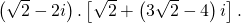 left( {sqrt 2 - 2i} right).left[ {sqrt 2 + left( {3sqrt 2 - 4} right)i} right].