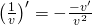 {left( {frac{1}{v}} right)'} = - frac{{ - v'}}{{{v^2}}}