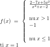 f(x),, = ,,left{ begin{array}{l} frac{{2 - 7x + 5{x^2}}}{{{x^2} + x - 2}}& &text{nếu},x > 1,,,,,,\ - 1& &text{nếu},,x le 1 end{array} right.,,\text{tại},,x = 1
