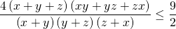 displaystyle frac{4left( x+y+z right)left( xy+yz+zx right)}{left( x+y right)left( y+z right)left( z+x right)}le frac{9}{2}