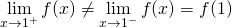 mathop {lim }limits_{x to {1^ + }} f(x) ne mathop {lim }limits_{x to {1^ - }} f(x) = f(1)