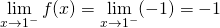 mathop {lim }limits_{x to {1^ - }} f(x) = mathop {lim }limits_{x to {1^ - }} ( - 1) =  - 1