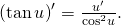left( {tan u} right)' = frac{{u'}}{{{{cos }^2}u}}.