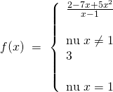 f(x),, = ,,left{ begin{array}{l} frac{{2 - 7x + 5{x^2}}}{{x - 1}}& &text{nếu},,x ne 1,,,,,,\ 3& &text{nếu},,x = 1 end{array} right.