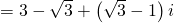 = 3 - sqrt 3 + left( {sqrt 3 - 1} right)i