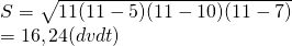 S=sqrt{11(11-5)(11-10)(11-7)}\=16,24(dvdt)