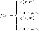 f(x) = left{ begin{array}{l} h(x,m)& &text{nếu},,x ne {x_0}\ g(x,m)& &text{nếu},,x = {x_0} end{array} right.