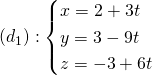 ( d_1) : begin{cases}x=2+3t \ y=3-9t \z=-3+6tend{cases}