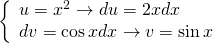 left{ begin{array}{l} u = {x^2} to du = 2xdx\ dv = cos xdx to v = sin x end{array} right.quad
