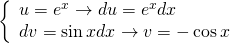 left{ begin{array}{l} u = {e^x} to du = {e^x}dx\ dv = sin xdx to v = - cos x end{array} right.quad