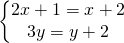 left{begin{matrix} 2x + 1 = x + 2 & \ 3y = y + 2 & end{matrix}right.