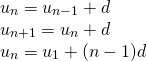[begin{array}{l} {u_n} = {u_{n - 1}} + d\ {u_{n + 1}} = {u_n} + d\ {u_n} = {u_1} + (n - 1)d end{array}]