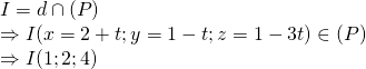 I = d cap (P)\Rightarrow I(x=2+t ; y=1-t ;z=1-3t) in (P) \Rightarrow I(1;2;4)