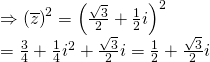 Rightarrow {left( {overline z } right)^2} = {left( {frac{{sqrt 3 }}{2} + frac{1}{2}i} right)^2} \= frac{3}{4} + frac{1}{4}{i^2} + frac{{sqrt 3 }}{2}i = frac{1}{2} + frac{{sqrt 3 }}{2}i