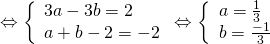Leftrightarrow left{ begin{array}{l} 3a - 3b = 2\ a + b - 2 = - 2 end{array} right. Leftrightarrow left{ begin{array}{l} a = frac{1}{3}\ b = frac{{ - 1}}{3} end{array} right.