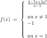 f(x),, = ,,left{ begin{array}{l} frac{{2 - 7x + 5{x^2}}}{{x - 1}}& &text{nếu},,x ne 1,,,,,,\ - 1& &text{nếu},,x = 1 end{array} right.