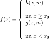 f(x) = left{ begin{array}{l} h(x,m)& &text{nếu},,x ge {x_0}\ g(x,m)& &text{nếu},,x < {x_0} end{array} right.