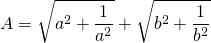 displaystyle A=sqrt{{{a}^{2}}+frac{1}{{{a}^{2}}}}+sqrt{{{b}^{2}}+frac{1}{{{b}^{2}}}}