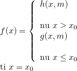 f(x) = left{ begin{array}{l} h(x,m)& &text{nếu},,x > {x_0}\ g(x,m)& &text{nếu},,x le {x_0} end{array} right.,,,,,\text{tại},,x = {x_0}