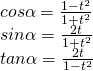 [begin{array}{l} cosalpha = frac{{1 - {t^2}}}{{1 + {t^2}}}\ sinalpha = frac{{2t}}{{1 + {t^2}}}\ tanalpha = frac{{2t}}{{1 - {t^2}}} end{array}]