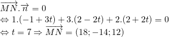 \overrightarrow{MN}.\overrightarrow{n} = 0 \\\Leftrightarrow 1.(-1+3t)+3.(2-2t)+2.(2+2t)=0\\\Leftrightarrow t = 7 \Rightarrow \overrightarrow{MN}= (18;-14;12)