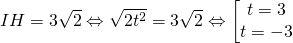 IH=3\sqrt 2 \Leftrightarrow \sqrt{2t^2}=3\sqrt 2\Leftrightarrow \left[ {\begin{matrix} t=3\\t=-3 \end{matrix}} \right.