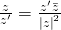 frac{z}{z'} = frac{z'bar{z}}{left | z right |^{2}}