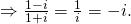 Rightarrow frac{{1 - i}}{{1 + i}} = frac{1}{i} = - i.