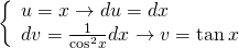 left{ begin{array}{l}u = x to du = dx\dv = frac{1}{{{{cos }^2}x}}dx to v = tan xend{array} right.quad