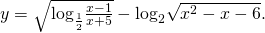 y = sqrt {{{log }_{frac{1}{2}}}frac{{x - 1}}{{x + 5}}} - {log _2}sqrt {{x^2} - x - 6} .