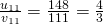 frac{u_{11}}{v_{11}}=frac{148}{111}=frac{4}{3}