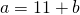 a=11+b