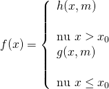 f(x) = left{ begin{array}{l} h(x,m)& &text{nếu},,x > {x_0}\ g(x,m)& &text{nếu},,x le {x_0} end{array} right.