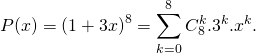 \displaystyle P(x)=\left(1+3x\right)^8=\sum_{k=0}^8C_8^k.3^k.x^k.
