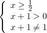 left{ {begin{array}{*{20}{l}} {x ge frac{1}{2}}\ {x + 1 > 0}\ {x + 1 ne 1} end{array}} right.