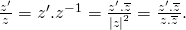 frac{{z'}}{z} = z'.{z^{ - 1}} = frac{{z'.overline z }}{{{{left| z right|}^2}}} = frac{{z'.overline z }}{{z.overline z }}.
