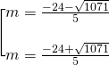 Bigg lbrackbegin{matrix} m=frac{-24-sqrt{1071}}{5}\ \ m=frac{-24+sqrt{1071}}{5} end{matrix}